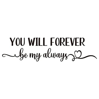 You Will Forever Be My Always Vinyl Wall Decal Inspirational Quotes Bedroom Wall Lettering Home Decor