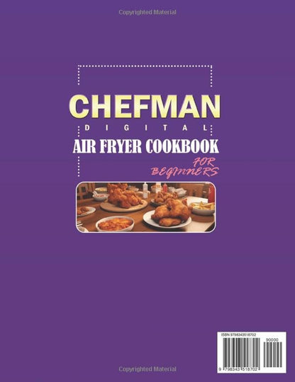 CHEFMAN Digital Air Fryer Cookbook for Beginners: Crispy, Healthy & Delicious Recipes for Your Chefman Air Fryer to Air Fry, Bake, Roast, Rotisserie and Dehydrate (Full Color Edition)