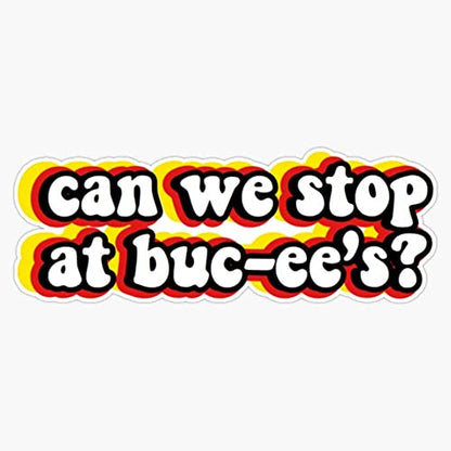 Can We Stop at BUC-Ees Sticker Decal Bumper Sticker 5"