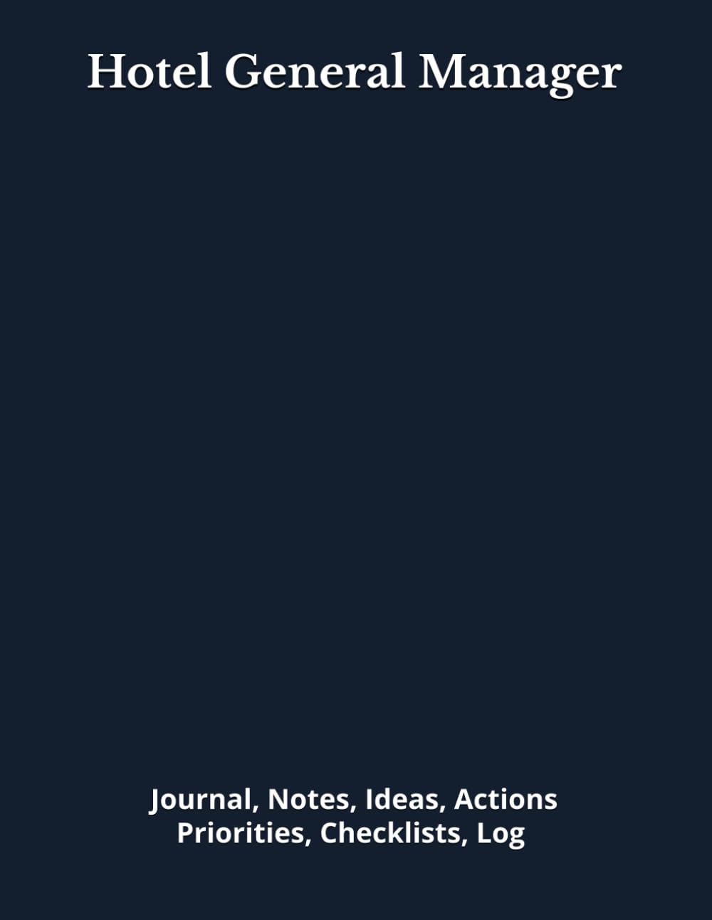 Hotel General Manager: Journal, Notes, Ideas, Actions, Priorities, Checklists, Log | Tool for Daily Goal Setting Tracker | Time Management | ... | Project Office Book Gifts for Meetings
