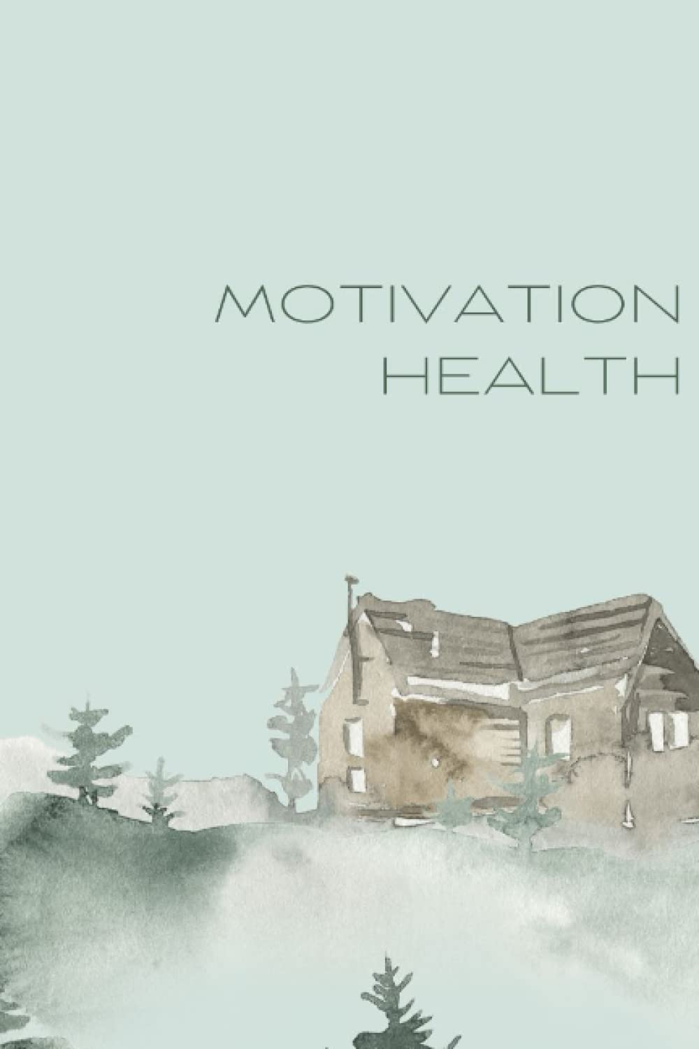 Motivation Health Journal: 3 Month Journal - building off of fundamental techniques mentioned in books: The Power of Habbit, Atomic Habbits, and The 5AM Club