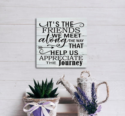 Friendship Wood Sign, It's the Friends We Meet Along the Way that Help Us Appreciate the Journey, Wood Plaque Table Art Sign, Rustic Friend Sign, Friend Quotes Decor Decor, Gift for Friends
