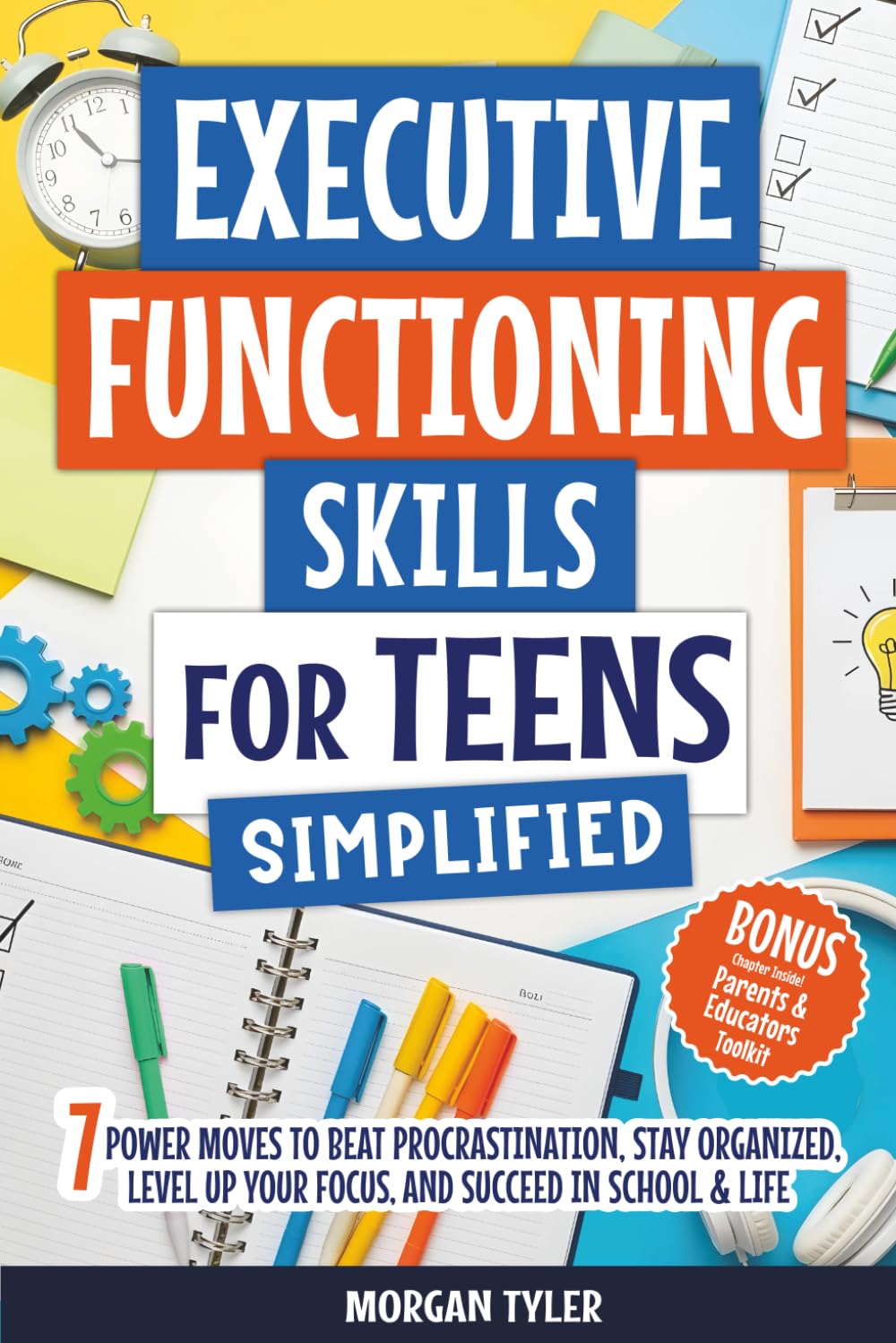 Executive Functioning Skills for Teens Simplified: 7 Power Moves to Beat Procrastination, Stay Organized, Level Up Your Focus, and Succeed in School & Life (Flourishing Teens Series)
